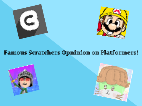 Famous Scratchers Opinion on Platformers!!!