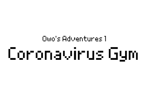 Owo's Adventures: Coronavirus Gym