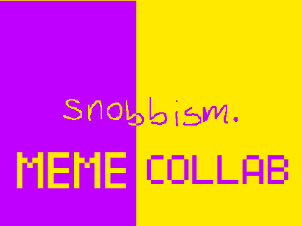 SNOBBISM. || Meme Collab w/ Bakugostarkid