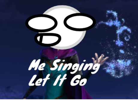 Me Singing Let It Go