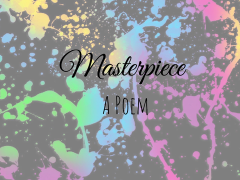 Masterpiece | Original Poem