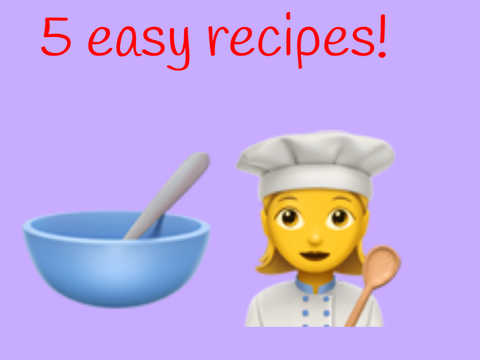 5 easy recipes to make! :)
