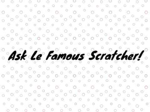 Ask Le Famous Scratchers - Pt 1
