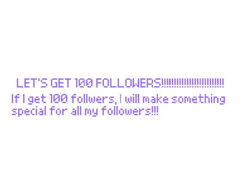 LeT's GeT 100 fOlLoWeRs!!!!
