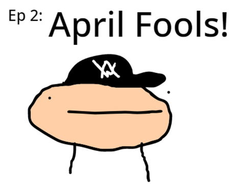EP 2: April Fools!