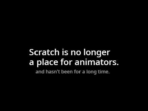 Scratch is no longer a place for animators.
