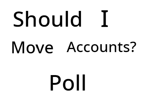 Should I Move Accounts? Poll