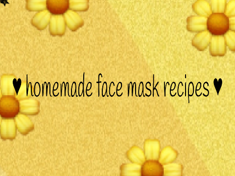 ♥ homemade face mask recipes ♥