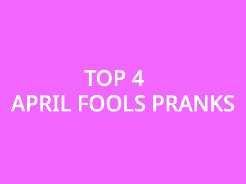 Top 4 April Fools Pranks