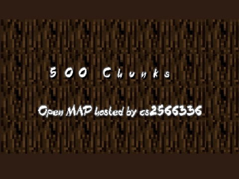 500 Chunks -->OPEN!<-- MAP