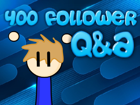 400 FOLLOWERS Q&A