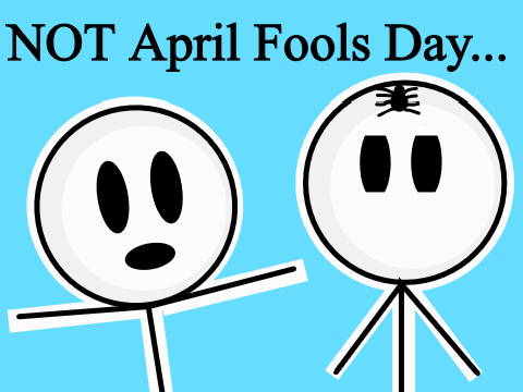 NOT April Fools Day