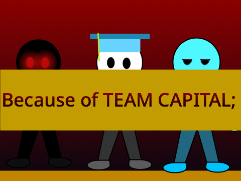  Because of TEAM CAPITAL;