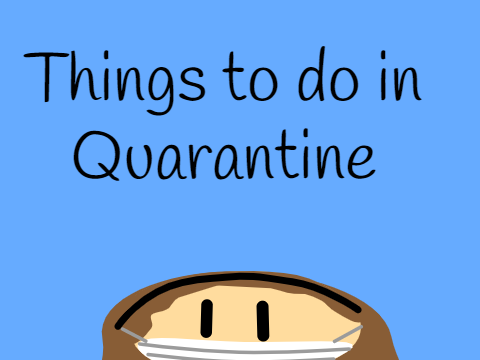 Things to do in quarantine