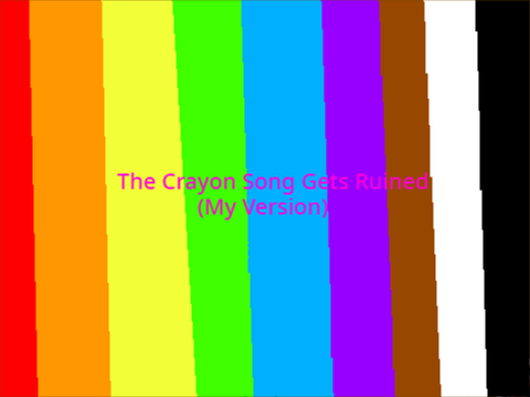 The Crayon Song Gets Ruined (My Version)