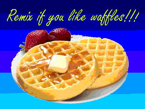 REMIX IF YOU LIKE WAFFLES!