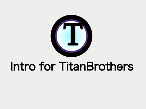 TitanBrothers Intro contest! Entry