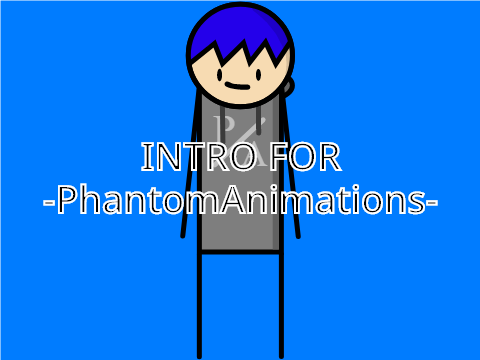 Intro for -PhantomAnimations-