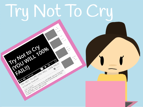 Try Not to Cry (Or Laugh)