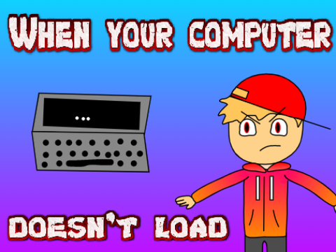 When Your Computer Doesn't Load