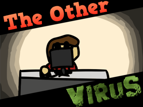 The OTHER Virus... (round 1 entry)