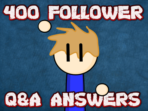 400 FOLLOWER Q&A ANSWERS