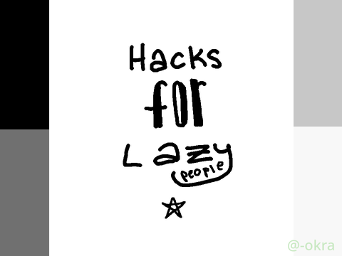 - hacks for lazy people -