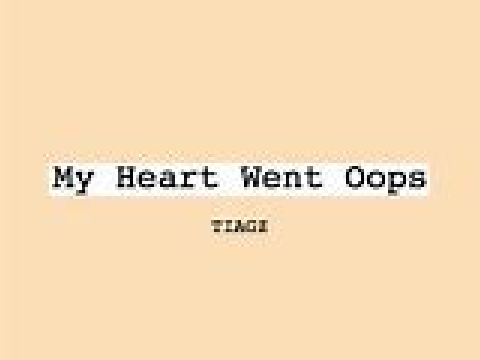 - my heart went oops -