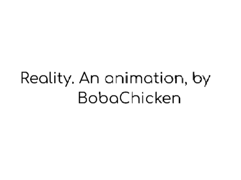 Reality. ( animation )