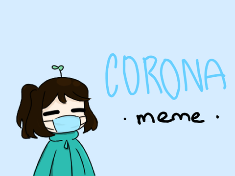 corona | meme (really old/reupload)
