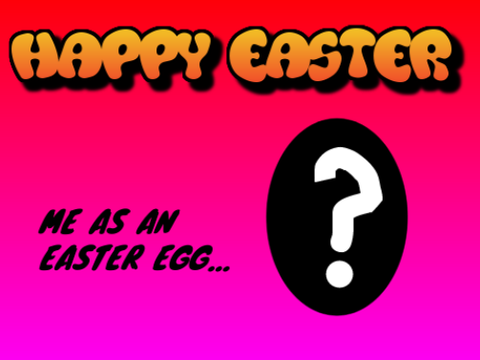 Me As An Easter Egg