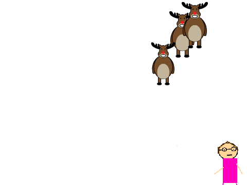 Grandmo got run over by a reindear