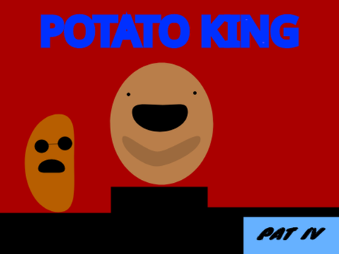 PAT IV ENTRY- THE POTATO KING