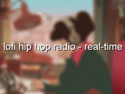 ' ♫ lofi hip hop radio - real-time ♫ '