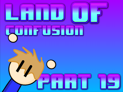 Land Of Confusion - Part 19