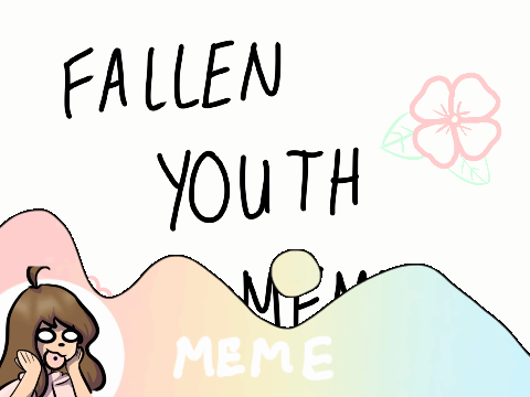 || ❀ || Fallen Youth Meme || ❀ ||
