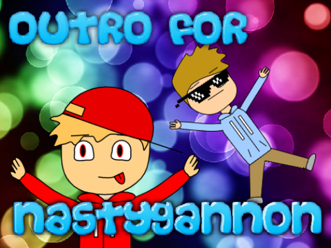 Outro For @NastyGannon