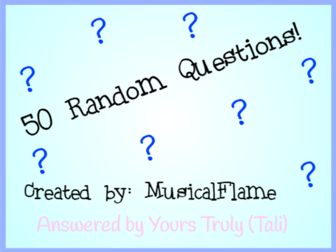 50 Random Questions and they're answered