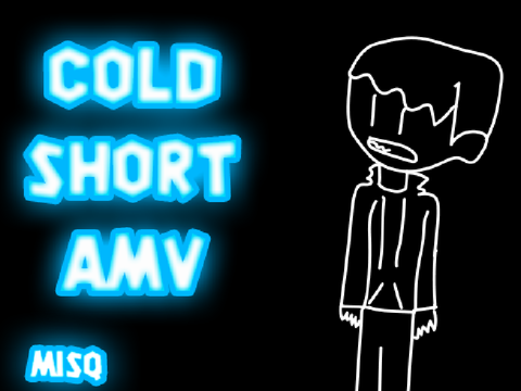 cold short amv
