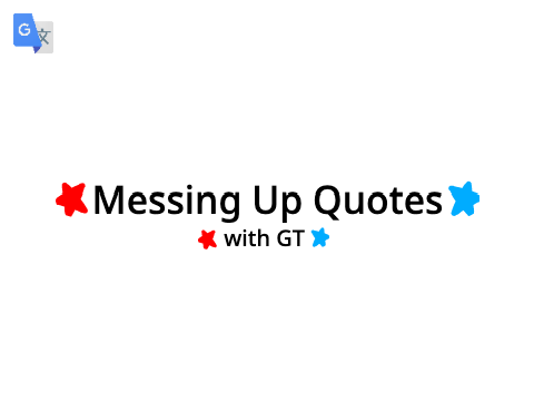 Messing Up Quotes (With GT)