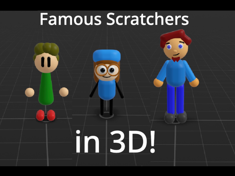 Famous Scratchers in 3D!