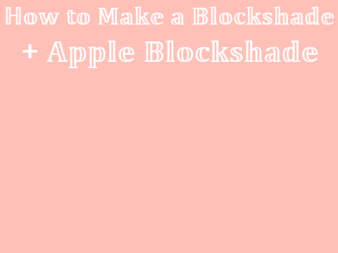 How to Make a Blockshade + Apple Blockshade