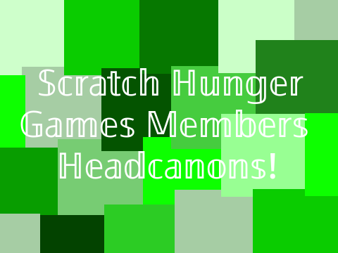 Scratch Hunger Games Members Headcanons
