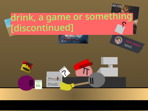 drink, a game or something [discontinued]
