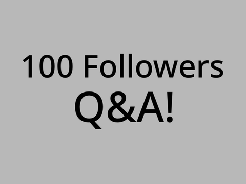 100 Followers Q&A!