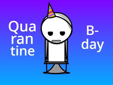 Quarantine Birthday!