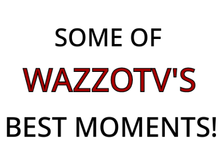 Some Of WazzoTV's Best Moments!