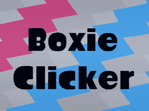 BOXIE CLICKER!!!!