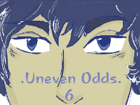 . uneven odds . || 6