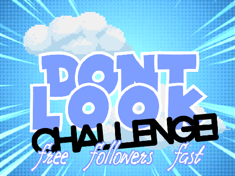 Don't Look! Challenge [Free Followers Fast!]